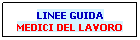 Casella di testo: LINEE GUIDA
MEDICI DEL LAVORO
