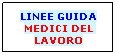 Casella di testo: LINEE GUIDA
MEDICI DEL LAVORO
