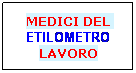 Casella di testo: MEDICI DEL 
ETILOMETRO
LAVORO
